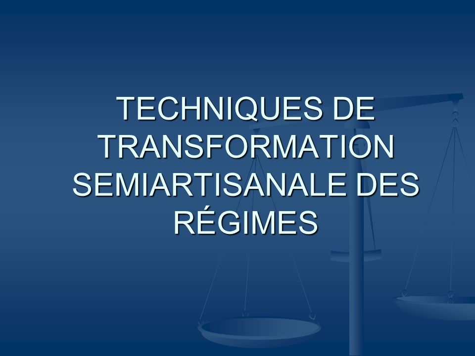 TECHNIQUES DE TRANSFORMATION SEMIARTISANALE DES RÉGIMES