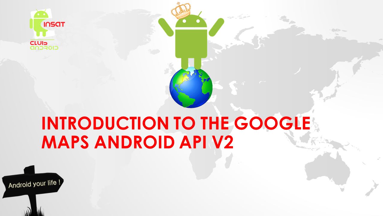 INTRODUCTION TO THE GOOGLE MAPS ANDROID API V2