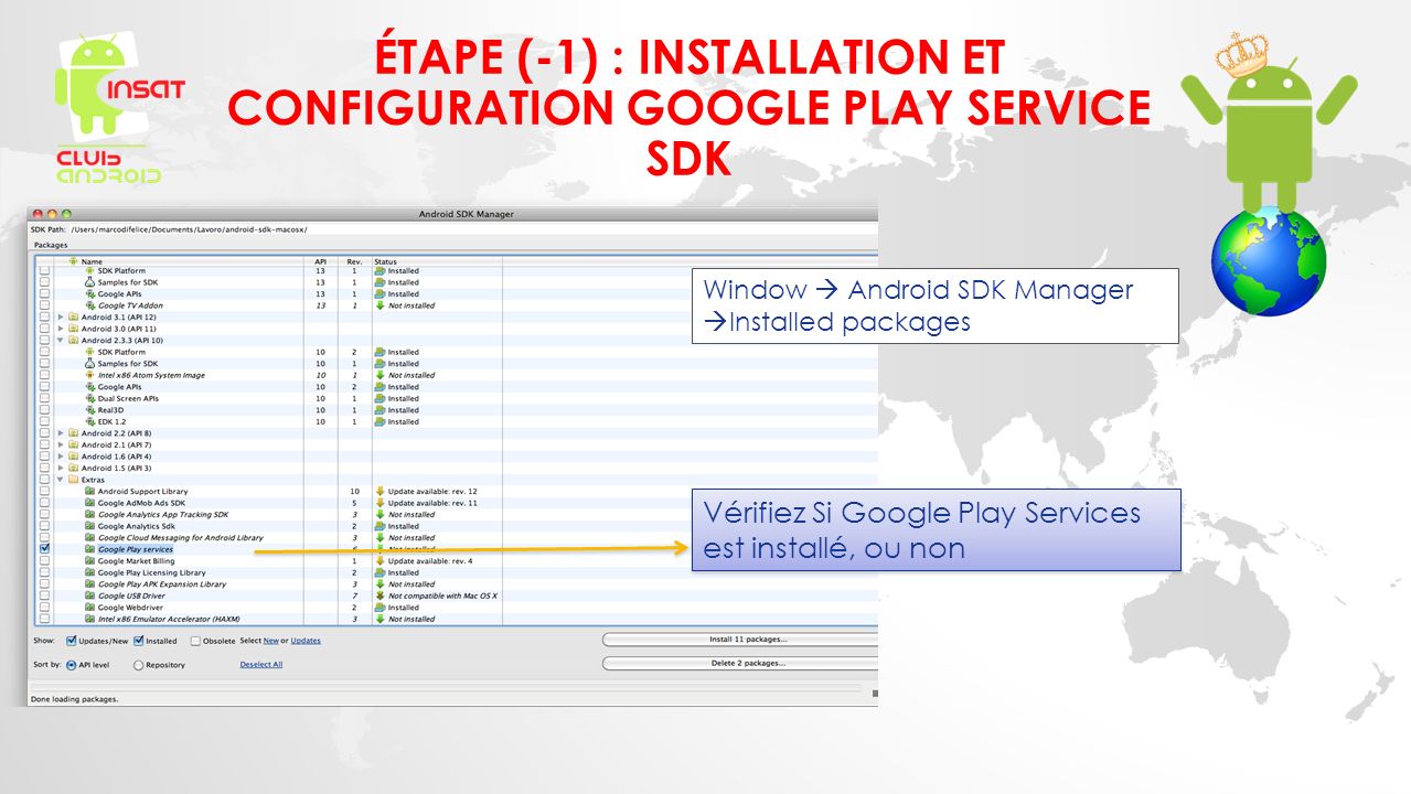 ÉTAPE (-1) : INSTALLATION ET CONFIGURATION GOOGLE PLAY SERVICE SDK  Vérifiez Si Google Play Services est installé, ou non Window  Android SDK Manager  Installed packages