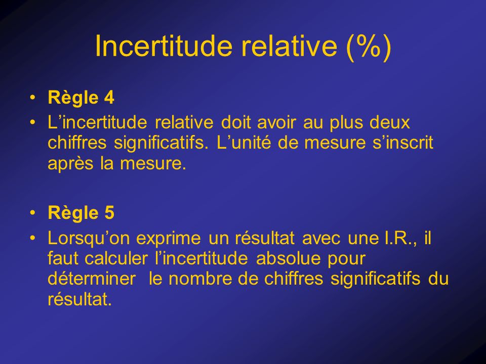 Incertitude relative (%) Règle 4 L’incertitude relative doit avoir au plus deux chiffres significatifs.