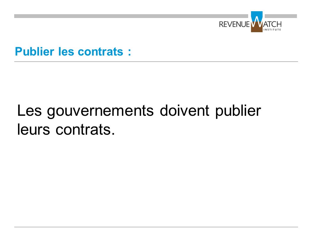 Publier les contrats : Les gouvernements doivent publier leurs contrats.