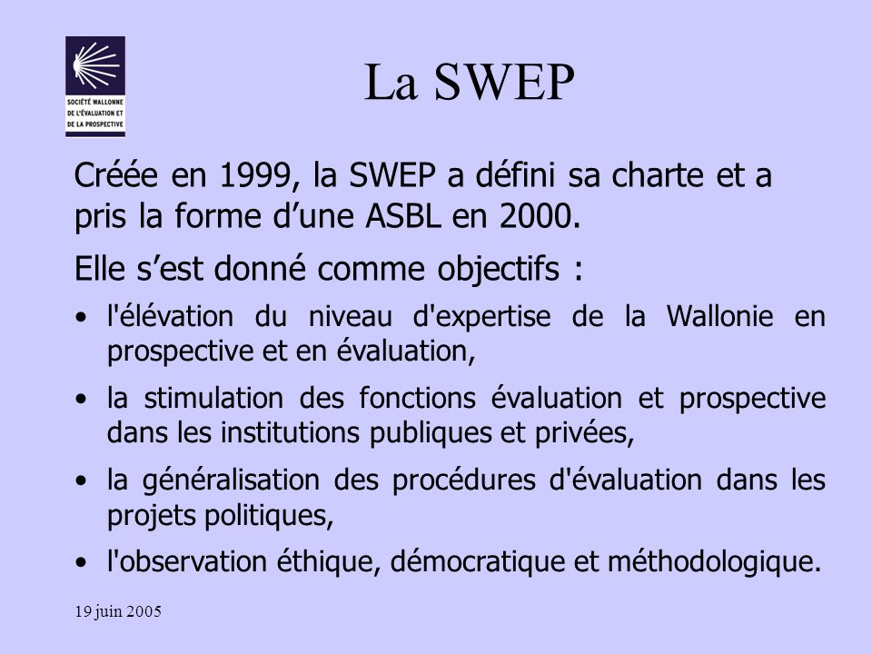 19 juin 2005 La SWEP Créée en 1999, la SWEP a défini sa charte et a pris la forme d’une ASBL en 2000.