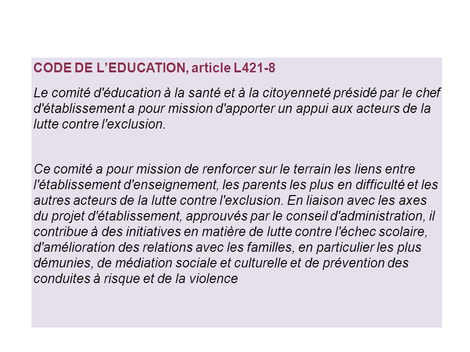 CODE DE L’EDUCATION, article L421-8 Le comité d éducation à la santé et à la citoyenneté présidé par le chef d établissement a pour mission d apporter un appui aux acteurs de la lutte contre l exclusion.