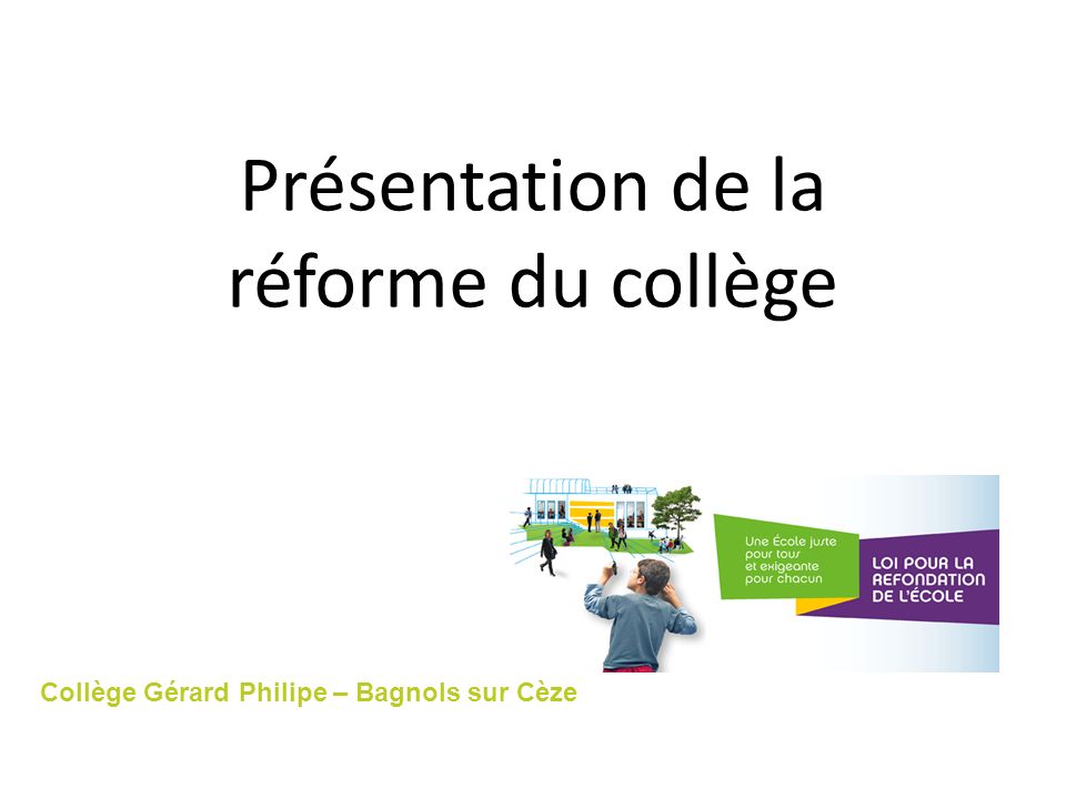 Présentation de la réforme du collège Collège Gérard Philipe – Bagnols sur Cèze
