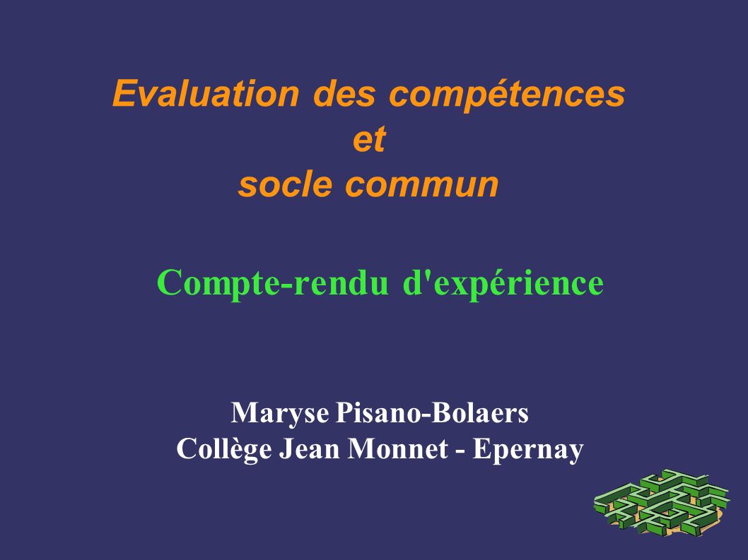 Evaluation des compétences et socle commun Compte-rendu d expérience Maryse Pisano-Bolaers Collège Jean Monnet - Epernay