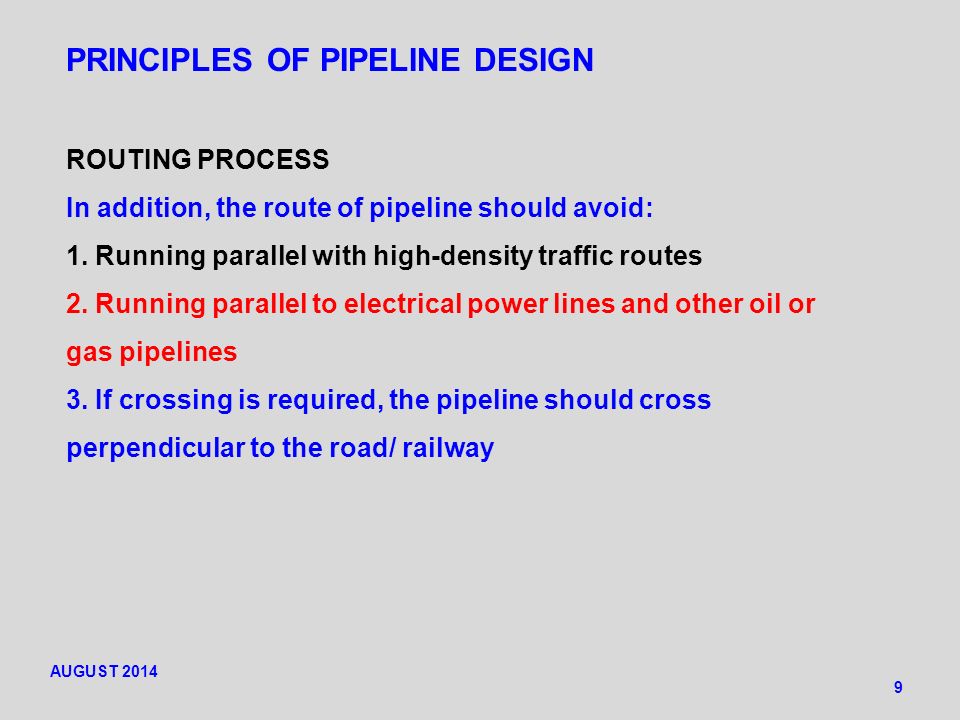 PRINCIPLES OF PIPELINE DESIGN 9 ROUTING PROCESS In addition, the route of pipeline should avoid: 1.