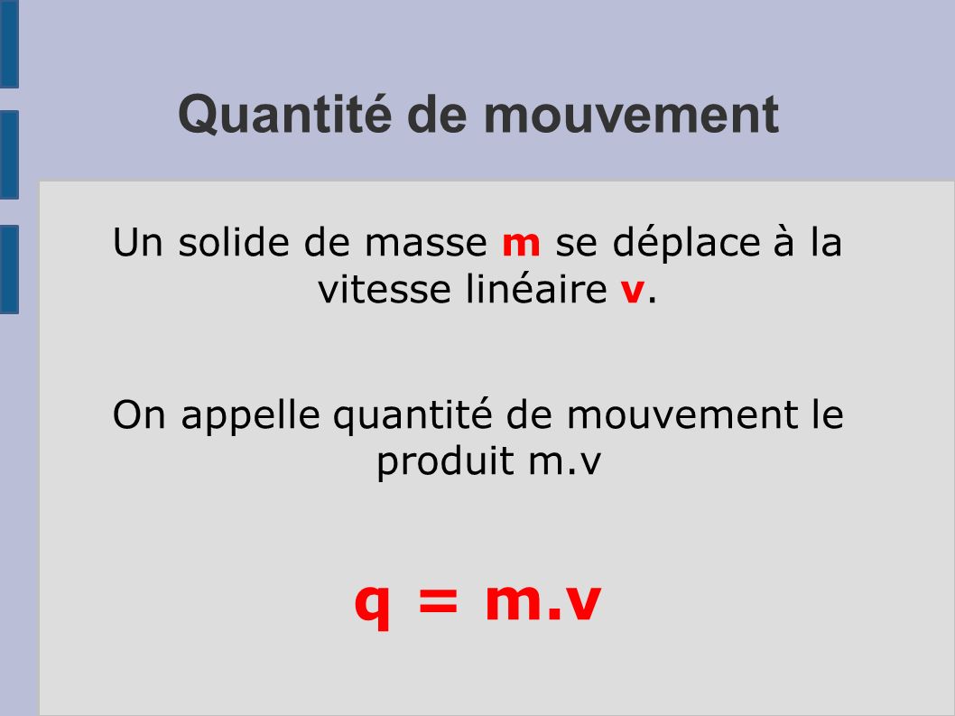 Quantité de mouvement Un solide de masse m se déplace à la vitesse linéaire v.