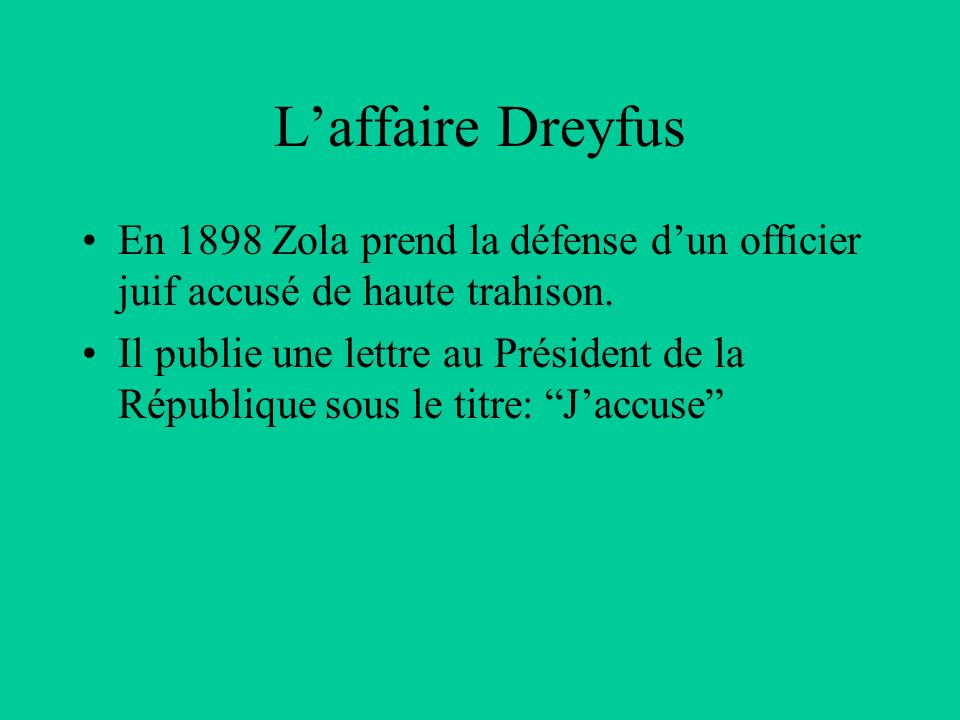 L’affaire Dreyfus En 1898 Zola prend la défense d’un officier juif accusé de haute trahison.