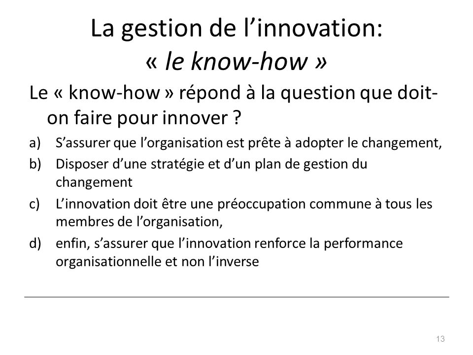 La gestion de l’innovation: « le know-how » Le « know-how » répond à la question que doit- on faire pour innover .