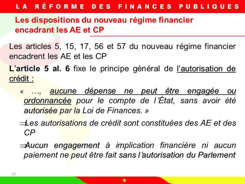 13 Les articles 5, 15, 17, 56 et 57 du nouveau régime financier encadrent les AE et les CP l’autorisation de crédit : L’article 5 al.