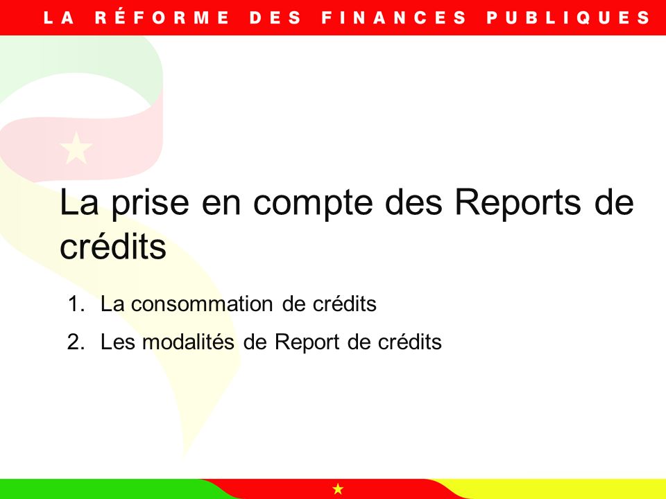 La prise en compte des Reports de crédits 1.La consommation de crédits 2.Les modalités de Report de crédits