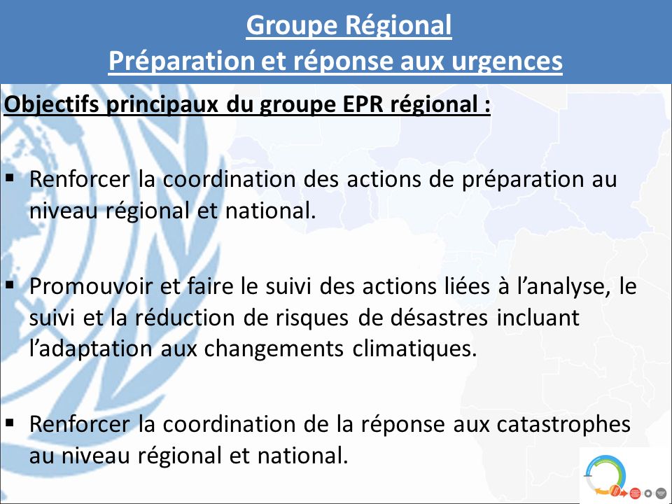 Objectifs principaux du groupe EPR régional :  Renforcer la coordination des actions de préparation au niveau régional et national.
