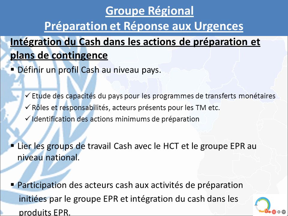 Intégration du Cash dans les actions de préparation et plans de contingence  Définir un profil Cash au niveau pays.
