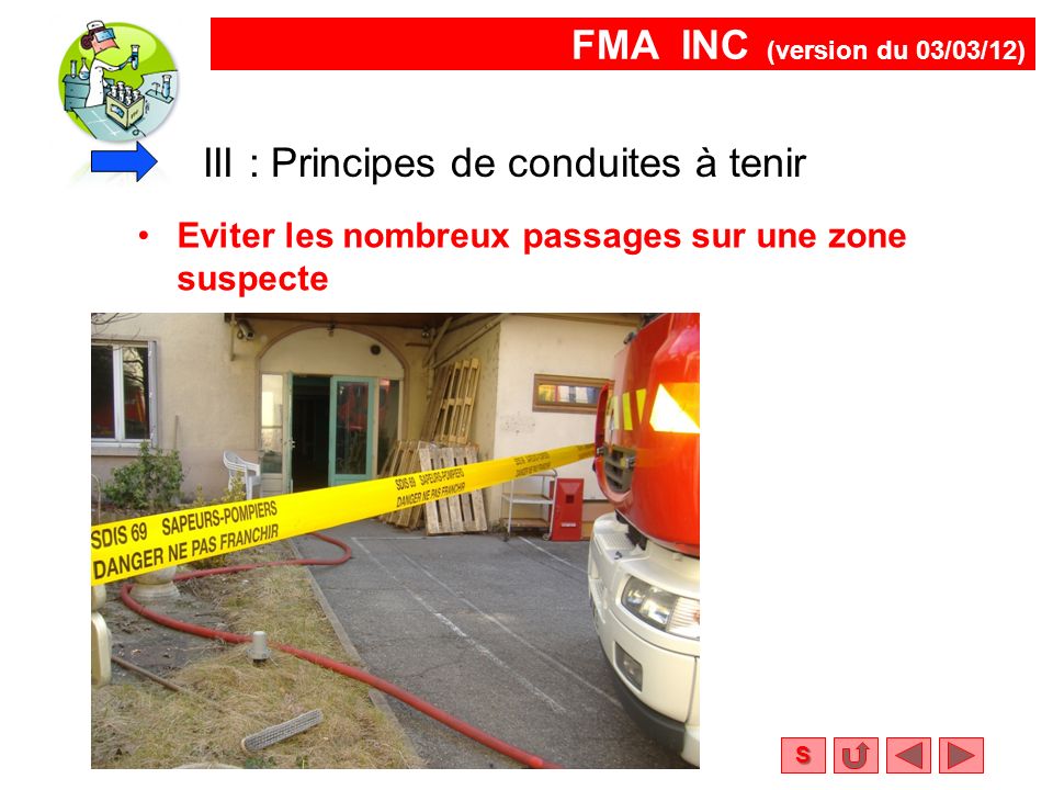 FMA INC (version du 03/03/12) S III : Principes de conduites à tenir Eviter les nombreux passages sur une zone suspecte