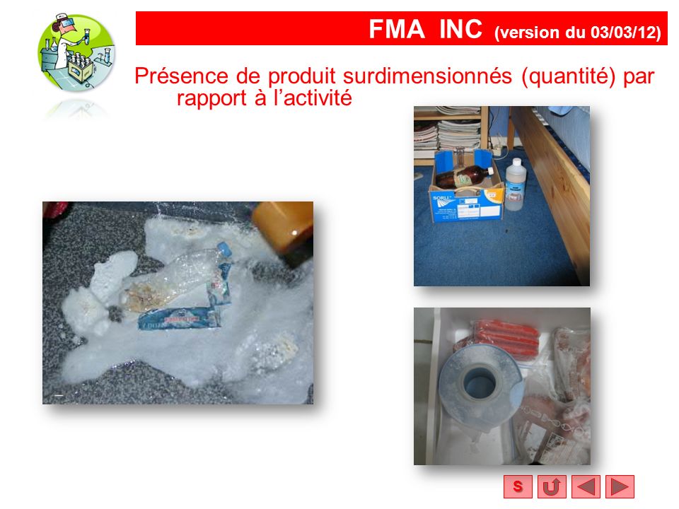 FMA INC (version du 03/03/12) S Présence de produit surdimensionnés (quantité) par rapport à l’activité