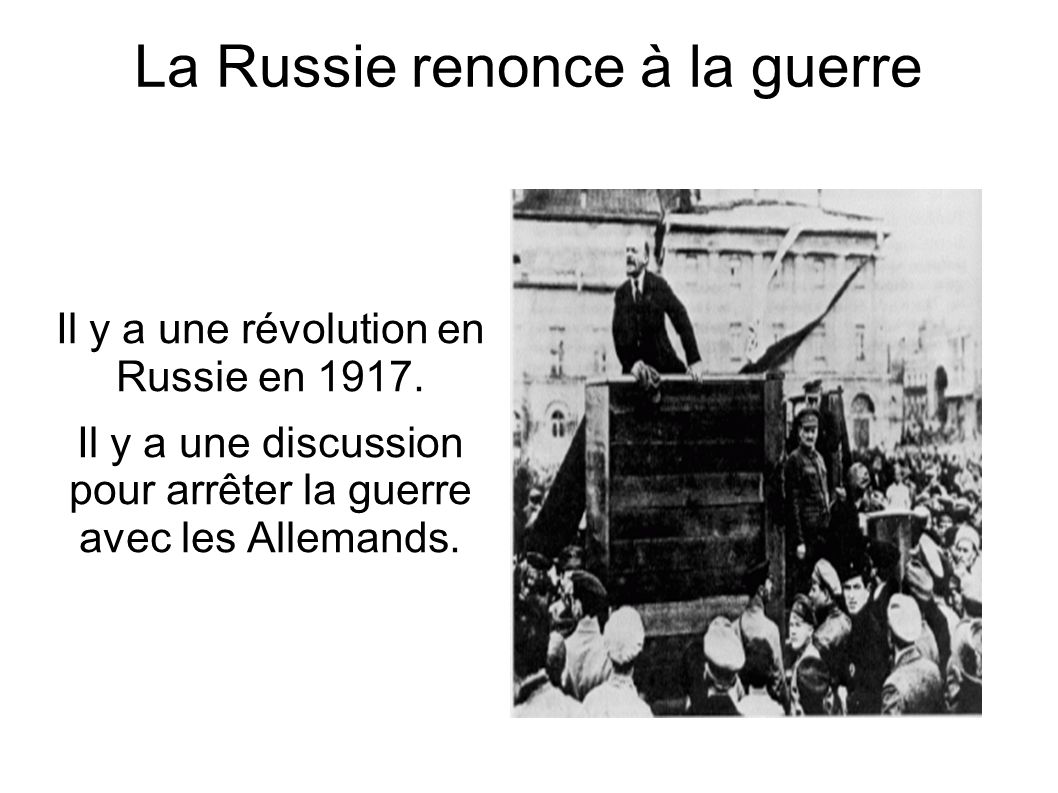 La Russie renonce à la guerre Il y a une révolution en Russie en 1917.