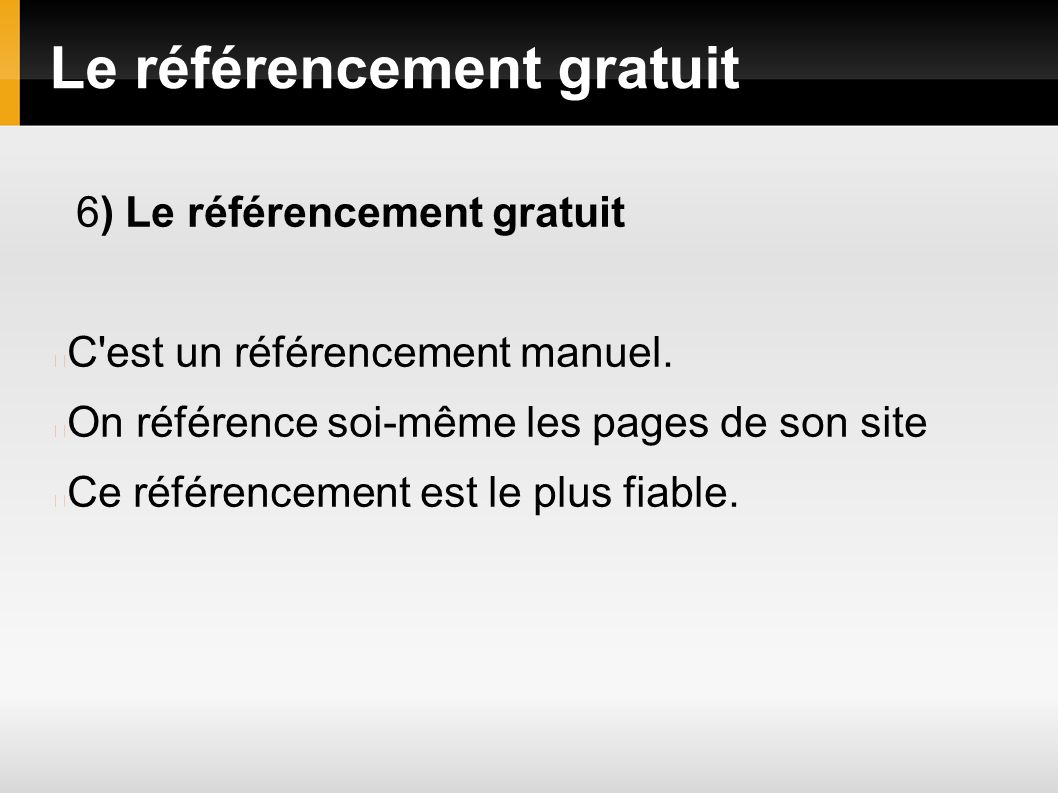 Le référencement gratuit 6) Le référencement gratuit C est un référencement manuel.