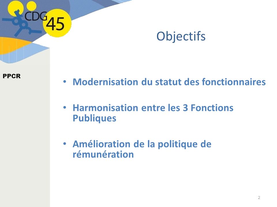 2 Objectifs Modernisation du statut des fonctionnaires Harmonisation entre les 3 Fonctions Publiques Amélioration de la politique de rémunération PPCR
