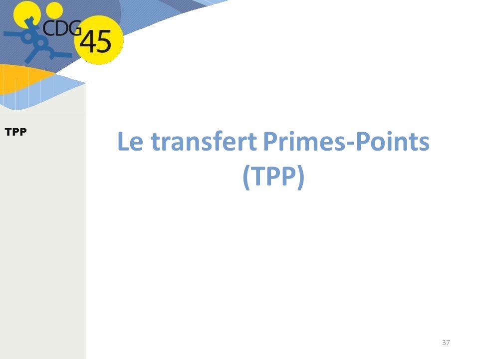 Le transfert Primes-Points (TPP) 37 TPP