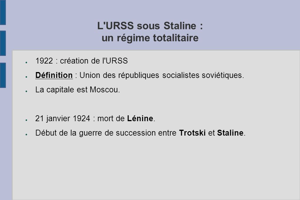 L URSS sous Staline : un régime totalitaire ● 1922 : création de l URSS ● Définition : Union des républiques socialistes soviétiques.