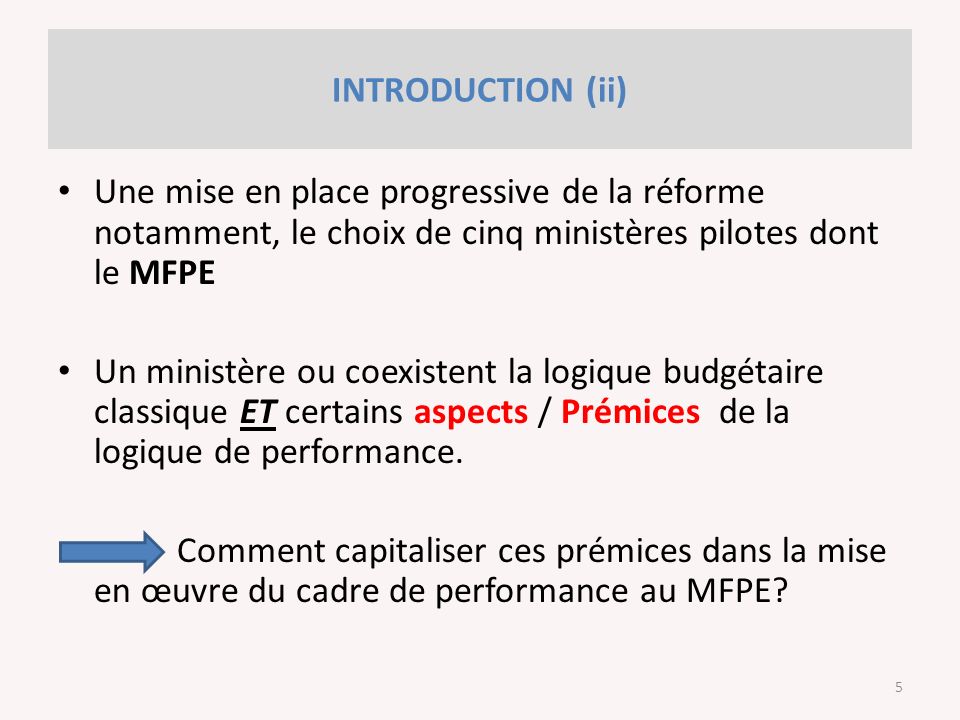 Une mise en place progressive de la réforme notamment, le choix de cinq ministères pilotes dont le MFPE Un ministère ou coexistent la logique budgétaire classique ET certains aspects / Prémices de la logique de performance.