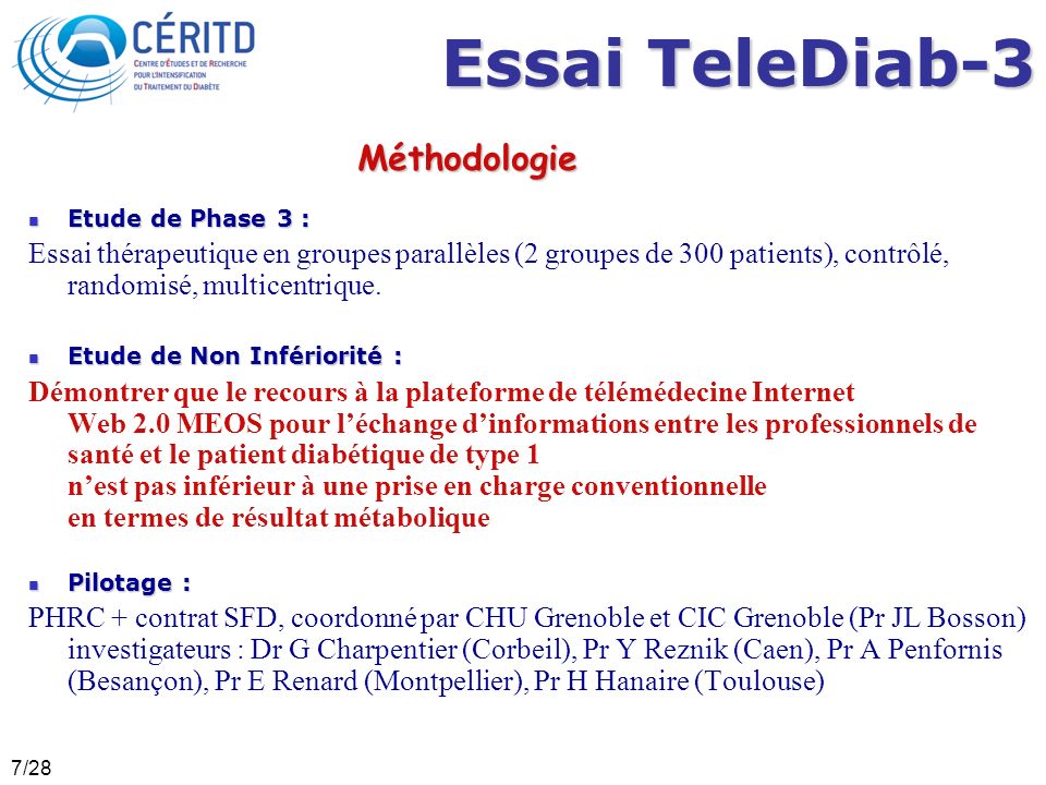 7/28 Essai TeleDiab-3 Etude de Phase 3 : Etude de Phase 3 : Essai thérapeutique en groupes parallèles (2 groupes de 300 patients), contrôlé, randomisé, multicentrique.