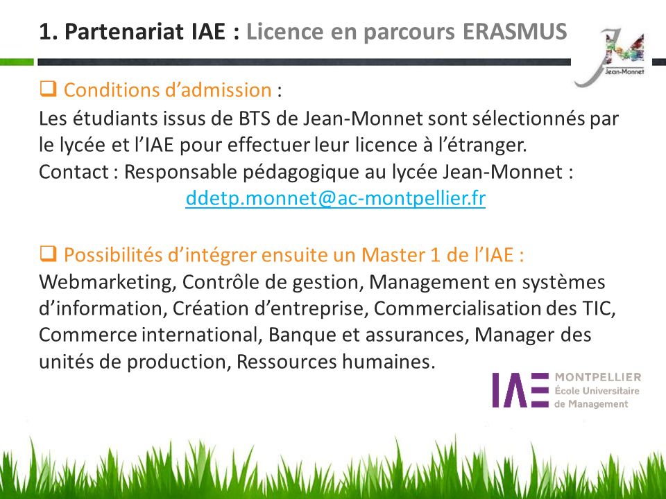  Conditions d’admission : Les étudiants issus de BTS de Jean-Monnet sont sélectionnés par le lycée et l’IAE pour effectuer leur licence à l’étranger.
