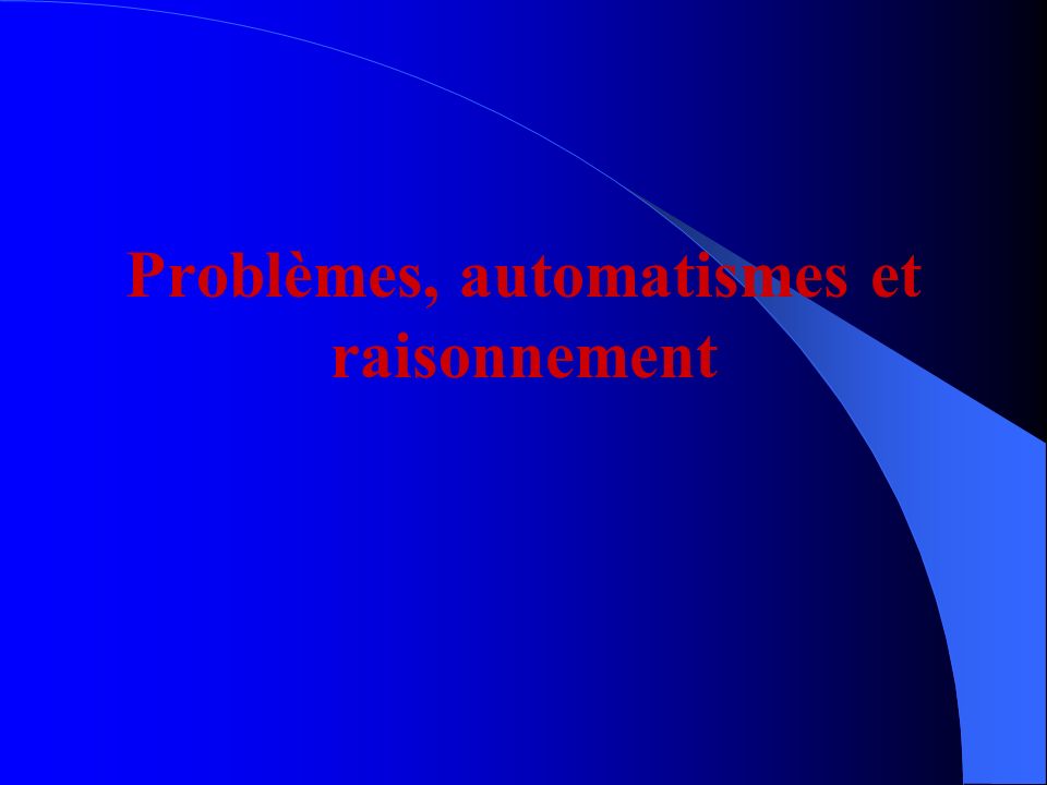 Problèmes, automatismes et raisonnement