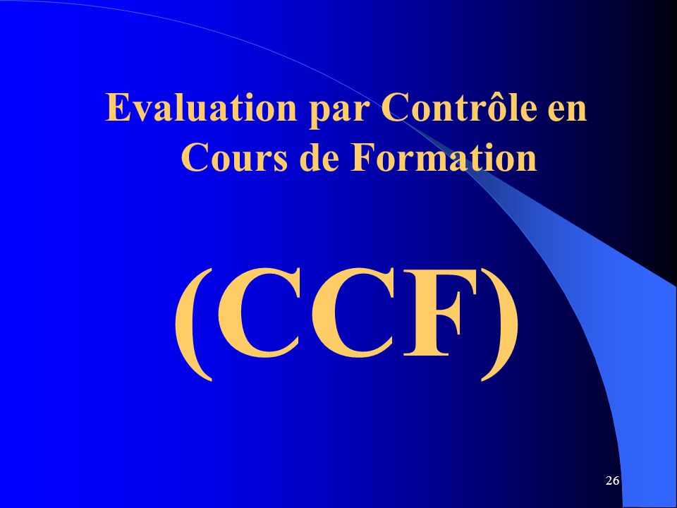 26 Evaluation par Contrôle en Cours de Formation (CCF)