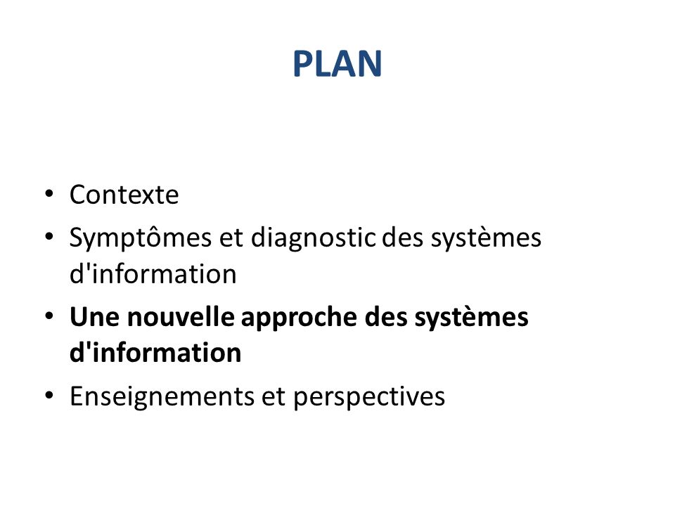 PLAN Contexte Symptômes et diagnostic des systèmes d information Une nouvelle approche des systèmes d information Enseignements et perspectives