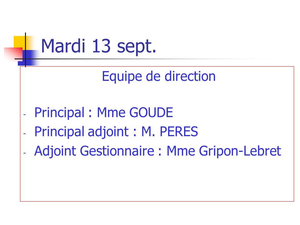 Mardi 13 sept. Equipe de direction - Principal : Mme GOUDE - Principal adjoint : M.