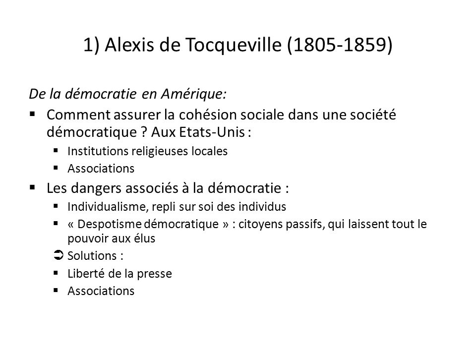 1) Alexis de Tocqueville ( ) De la démocratie en Amérique:  Comment assurer la cohésion sociale dans une société démocratique .