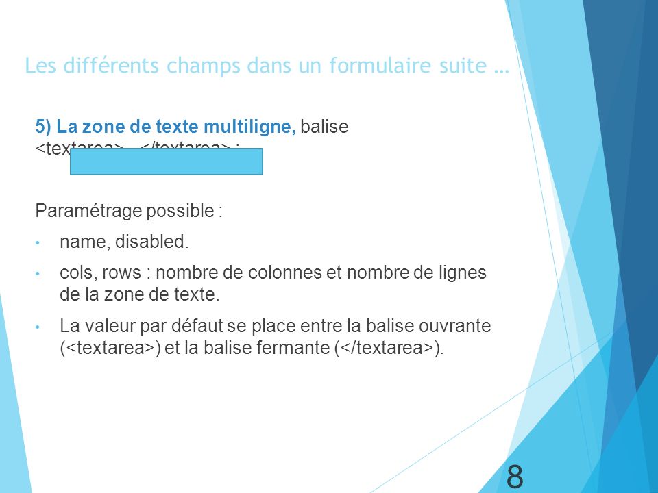 8 Les différents champs dans un formulaire suite … 5) La zone de texte multiligne, balise...