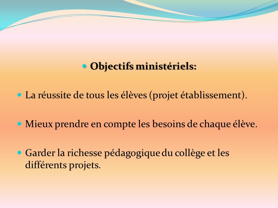 Objectifs ministériels: Objectifs ministériels: La réussite de tous les élèves (projet établissement).