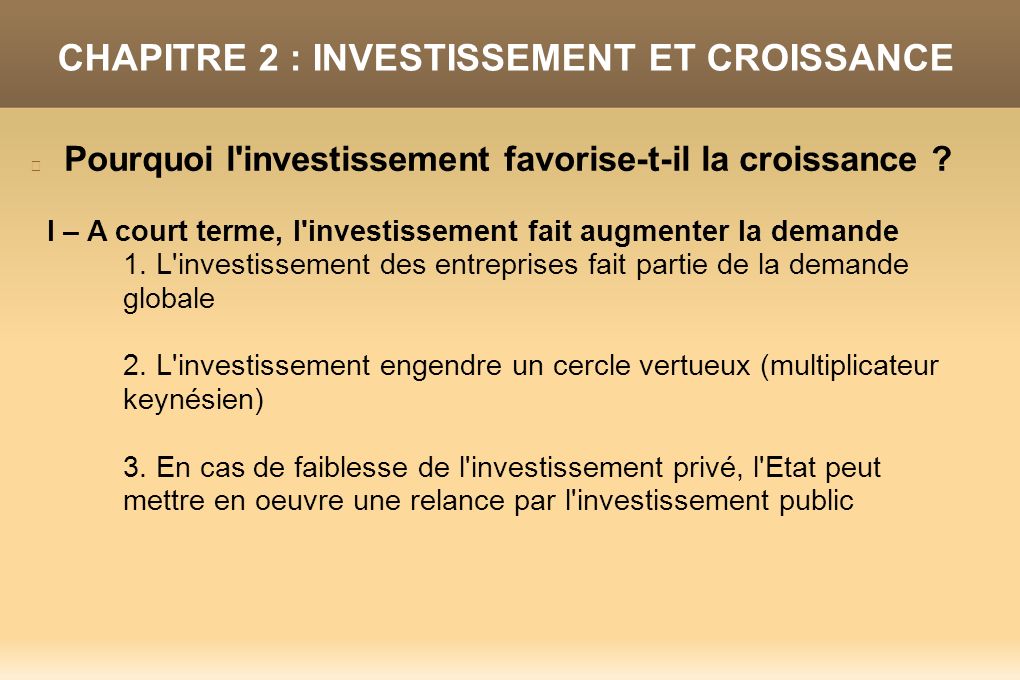 CHAPITRE 2 : INVESTISSEMENT ET CROISSANCE Pourquoi l investissement favorise-t-il la croissance .