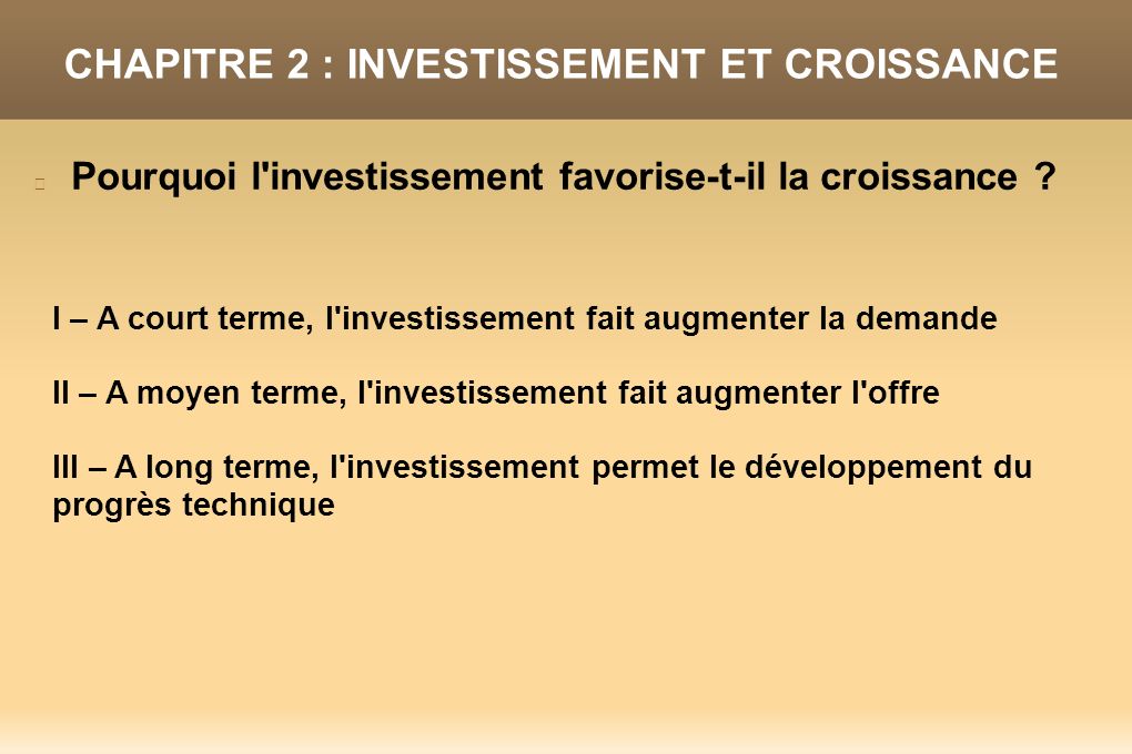 CHAPITRE 2 : INVESTISSEMENT ET CROISSANCE Pourquoi l investissement favorise-t-il la croissance .