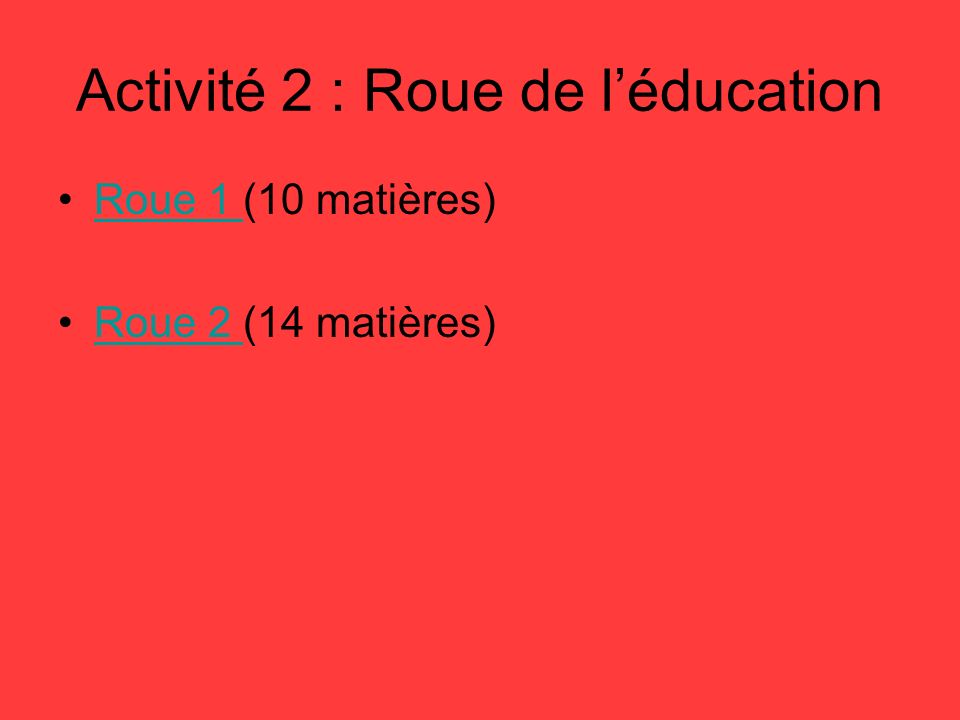 Activité 2 : Roue de l’éducation Roue 1 (10 matières)Roue 1 Roue 2 (14 matières)Roue 2