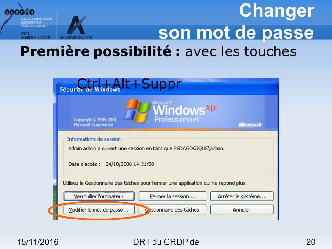 15/11/201620DRT du CRDP de l académie de Lyon Changer son mot de passe Première possibilité : avec les touches Ctrl+Alt+Suppr