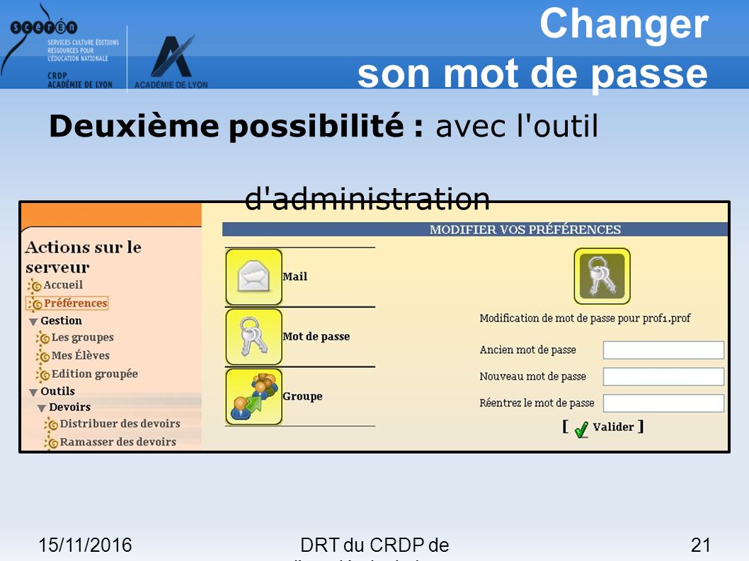 15/11/201621DRT du CRDP de l académie de Lyon Changer son mot de passe Deuxième possibilité : avec l outil d administration
