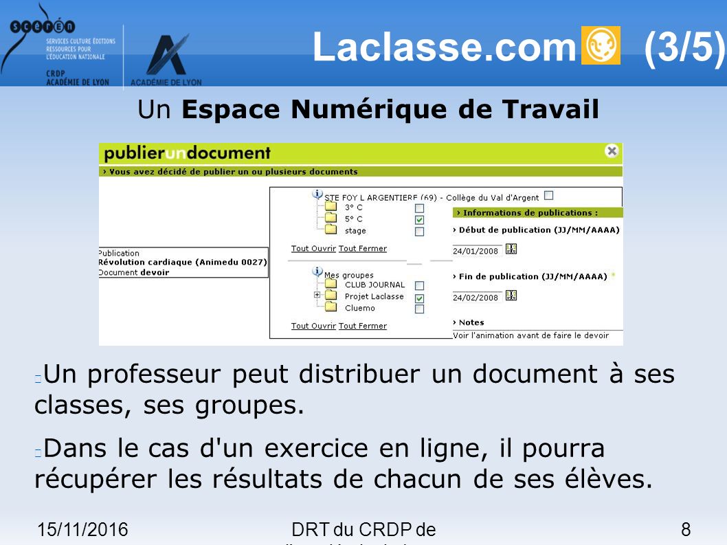 15/11/20168DRT du CRDP de l académie de Lyon Laclasse.com (3/5) Un professeur peut distribuer un document à ses classes, ses groupes.