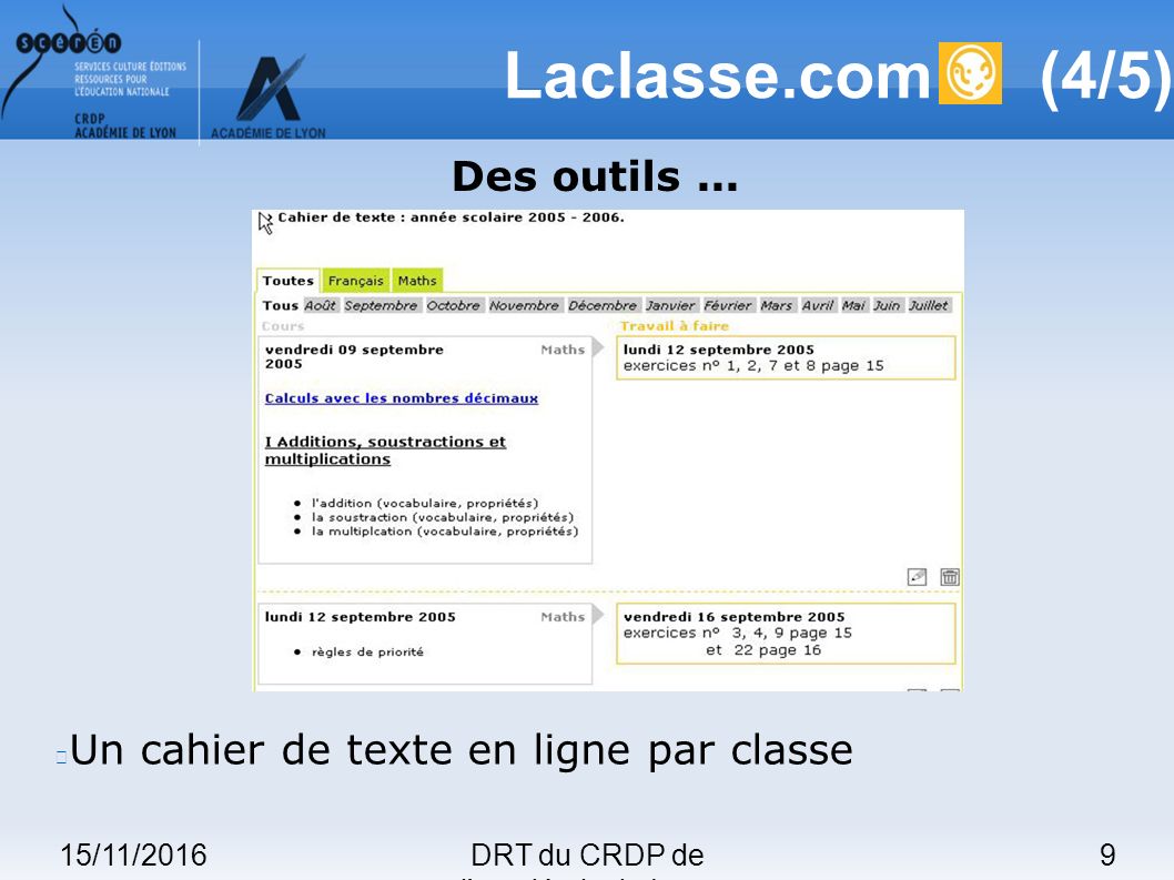 15/11/20169DRT du CRDP de l académie de Lyon Laclasse.com (4/5) Un cahier de texte en ligne par classe Des outils...