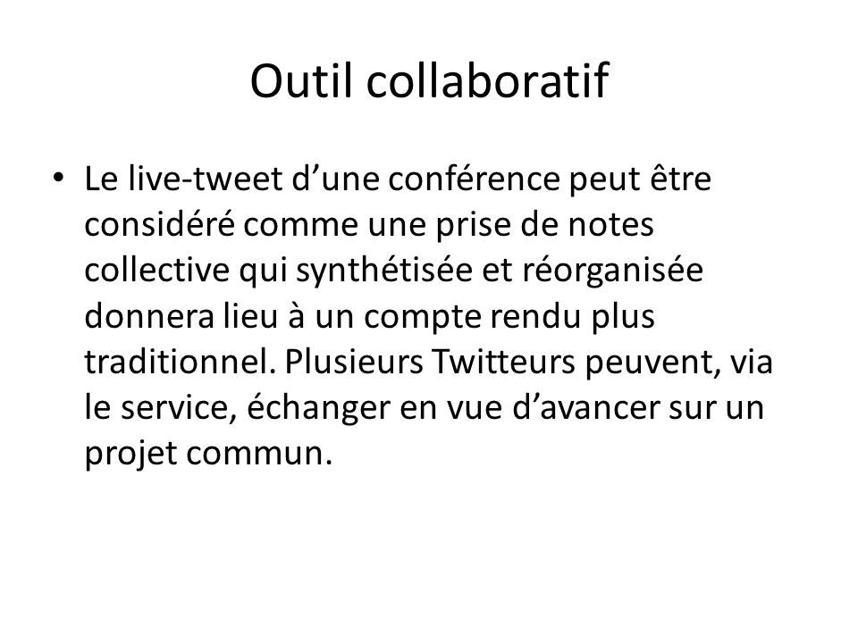 Outil collaboratif Le live-tweet d’une conférence peut être considéré comme une prise de notes collective qui synthétisée et réorganisée donnera lieu à un compte rendu plus traditionnel.