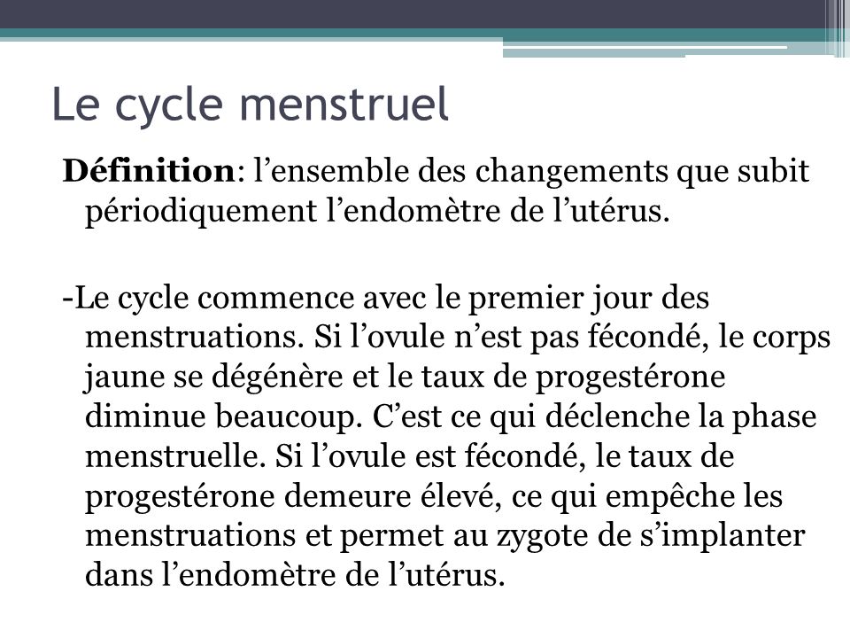 Le cycle menstruel Définition: l’ensemble des changements que subit périodiquement l’endomètre de l’utérus.