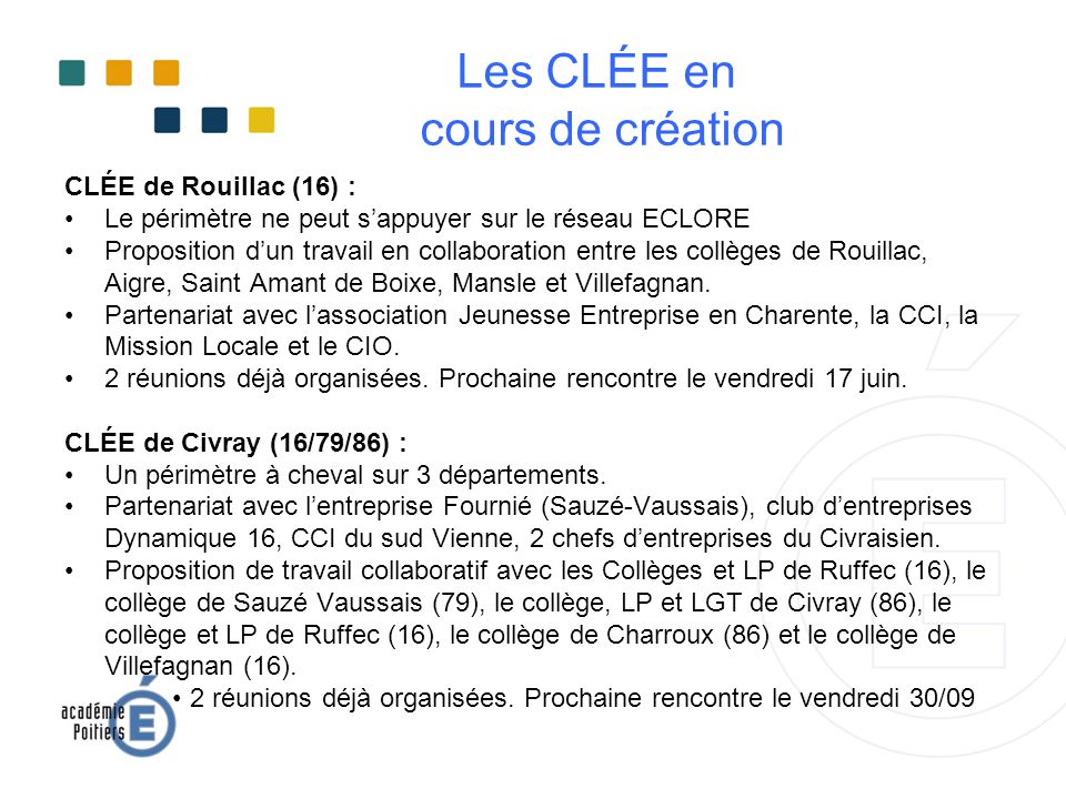 Les CLÉE en cours de création CLÉE de Rouillac (16) : Le périmètre ne peut s’appuyer sur le réseau ECLORE Proposition d’un travail en collaboration entre les collèges de Rouillac, Aigre, Saint Amant de Boixe, Mansle et Villefagnan.
