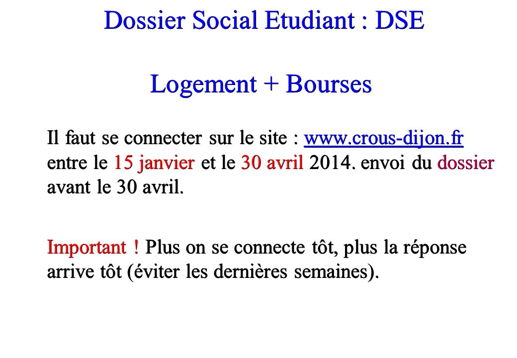 Dossier Social Etudiant : DSE Logement + Bourses Dossier Social Etudiant : DSE Logement + Bourses Il faut se connecter sur le site :   entre le 15 janvier et le 30 avril 2014.