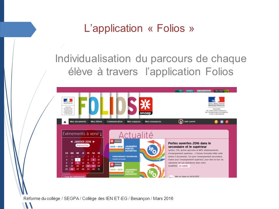 Réforme du collège / SEGPA / Collège des IEN ET-EG / Besançon / Mars 2016 L’application « Folios » Individualisation du parcours de chaque élève à travers l’application Folios
