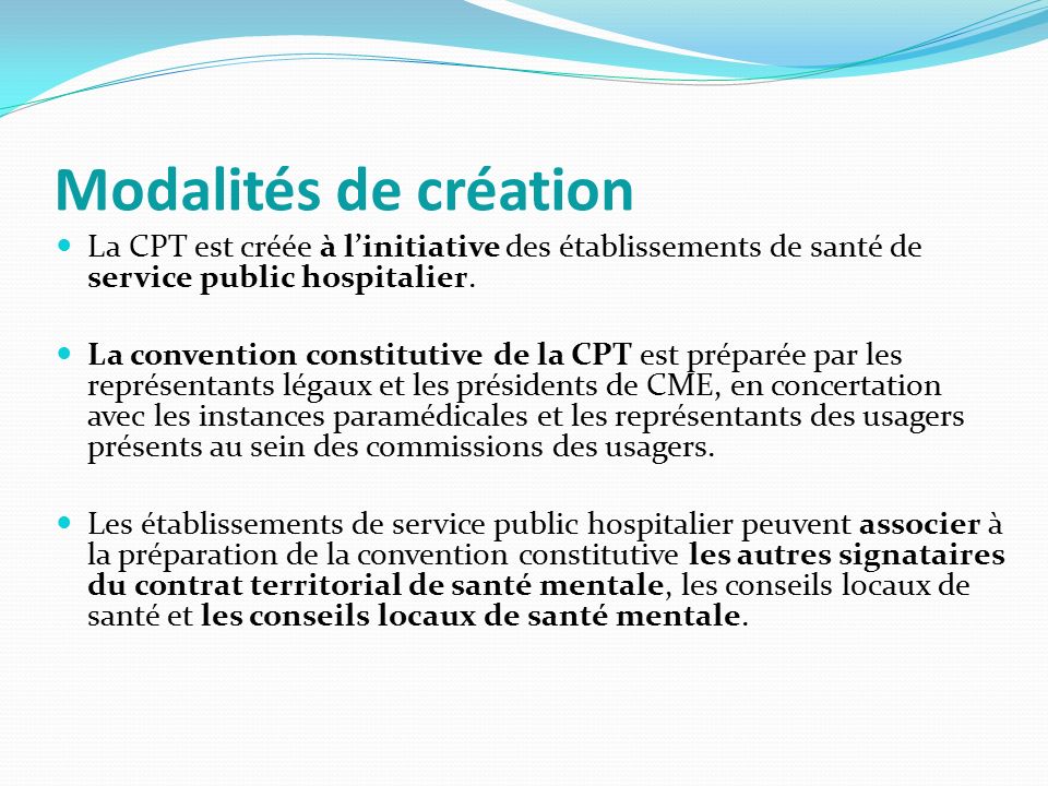 Modalités de création La CPT est créée à l’initiative des établissements de santé de service public hospitalier.