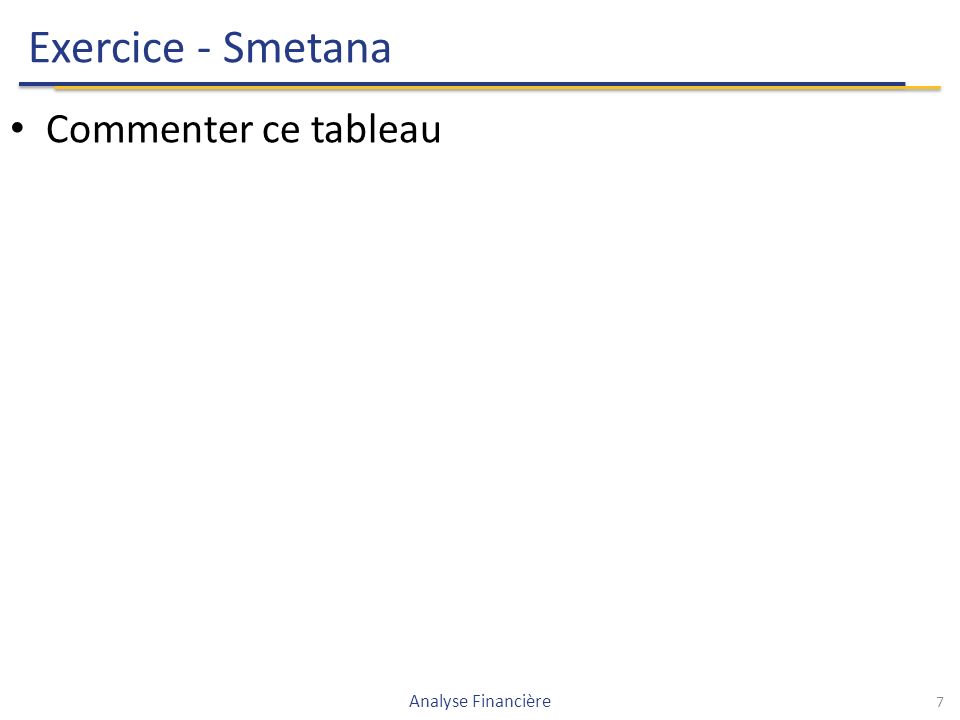 Exercice - Smetana Commenter ce tableau 7 Analyse Financière