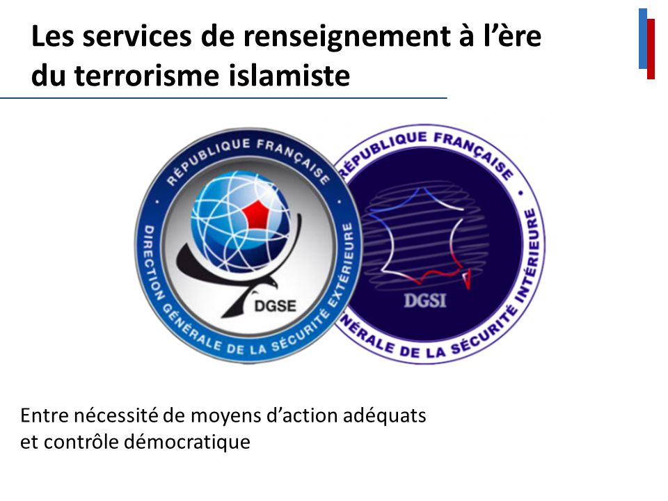 Les services de renseignement à l’ère du terrorisme islamiste Entre nécessité de moyens d’action adéquats et contrôle démocratique