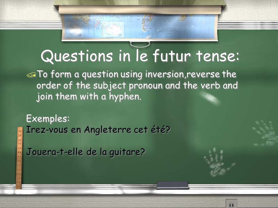 Questions in le futur tense: / To form a question using inversion,reverse the order of the subject pronoun and the verb and join them with a hyphen.